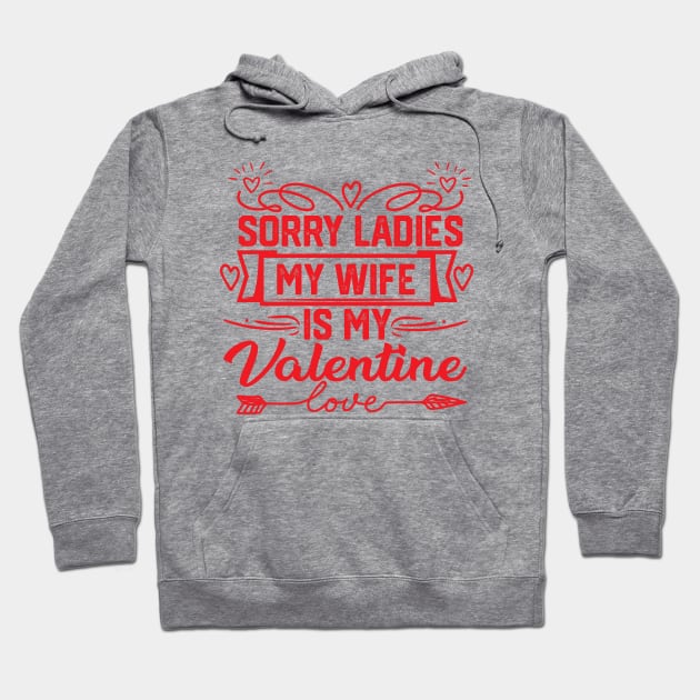 Best Valentine's Day Wife Saying - Exclusive 'Sorry Ladies, My Wife is My Valentine' Design. Unique Gift for Spouse Admirers Hoodie by KAVA-X